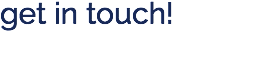 get in touch! 